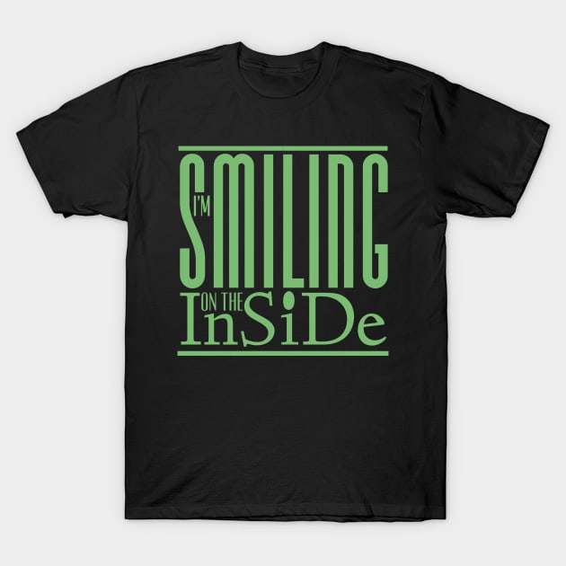 I’m Smiling On The Inside 04green T-Shirt by PositiveSigns